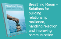 Breathing Room  Solutions for building  relationship resilience,  handling rejection and  improving communication  and connection.